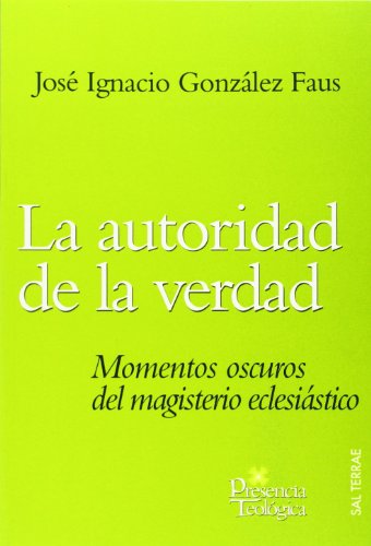 La autoridad de la verdad : momentos oscuros del magisterio eclesiástico (Presencia Teológica, Band 150)