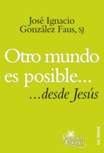OTRO MUNDO ES POSIBLE DESDE JESUS: ...desde Jesús (Presencia Teologica, Band 178)