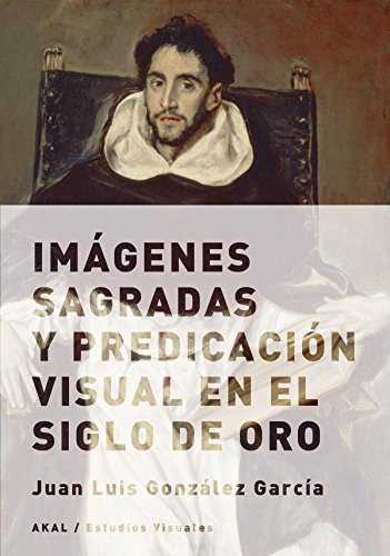 Imágenes sagradas y predicación visual en el Siglo de Oro (Estudios visuales, Band 10) von Akal