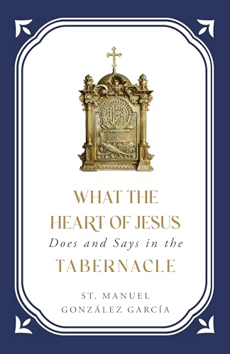 What the Heart of Jesus Does and Says in the Tabernacle von Sophia Institute Press