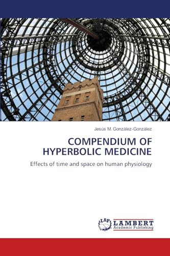 COMPENDIUM OF HYPERBOLIC MEDICINE: Effects of time and space on human physiology von LAP LAMBERT Academic Publishing
