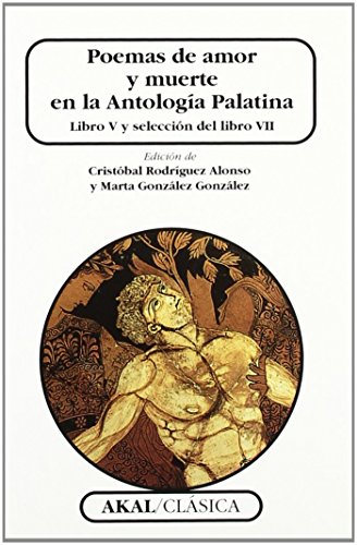 Poemas de amor y muerte en la Antología Palatina : libro V y selección del libro VII (Clásica, Band 58) von Ediciones Akal