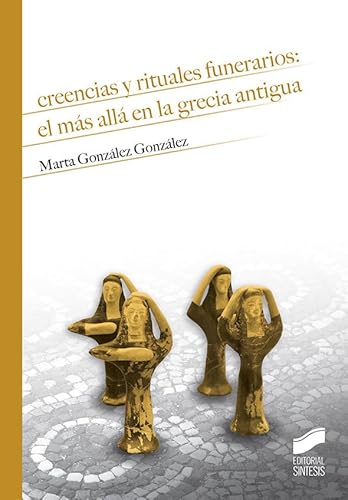 Creencias y rituales funerarios: el más allá en la Grecia antigua (Historia, Band 4) von Sintesis