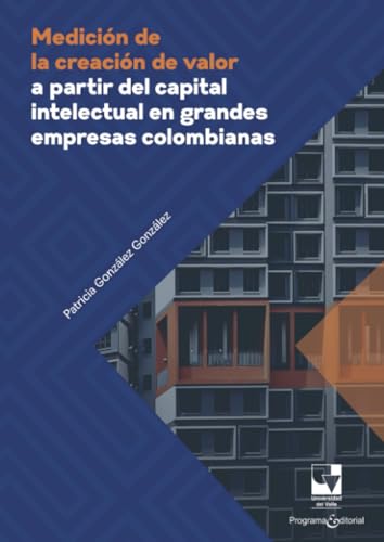 Medición de la creación de valor a partir del capital intelectual en grandes empresas colombianas Medición de la creación de valor a partir del capital intelectual en grandes empresas colombianas von Universidad del Valle
