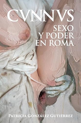 Cunnus. Sexo y poder en Roma [Cvnnvs] (Historia Antigua)