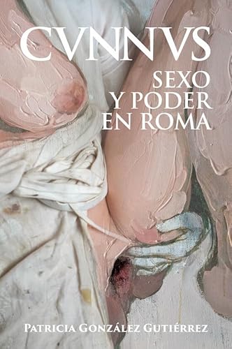 Cunnus. Sexo y poder en Roma [Cvnnvs] (Historia Antigua) von Desperta Ferro Ediciones.