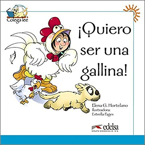 Colega lee 1 - 3 quiero ser una gallina: Quiero ser una gallina! (reader level 1) (Lecturas - Niños - Colega lee - Nivel A1)