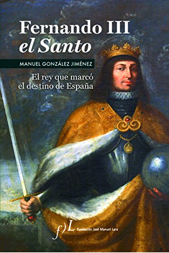 Fernando III El Santo: Premio de Biografías Antonio Domínguez Ortiz 2006 (BIOGRAFIAS, Band 1)