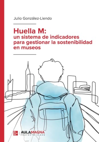 Huella M: un sistema de indicadores para gestionar la sostenibilidad en museos Huella M: un sistema de indicadores para gestionar la sostenibilidad en museos von Aula Magna Proyecto clave McGraw Hill