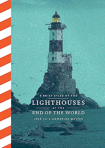 A Brief Atlas of the Lighthouses at the End of the World von Chronicle Books
