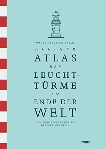 Kleiner Atlas der Leuchttürme am Ende der Welt