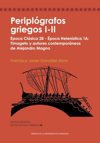Periplógrafos griegos I-II. Época Clásica 2B - Época Helenística 1A: Timageto y autores contemporáneos de Alejandro Magno (Monografías de Filología Griega, Band 34) von Prensas de la Universidad de Zaragoza