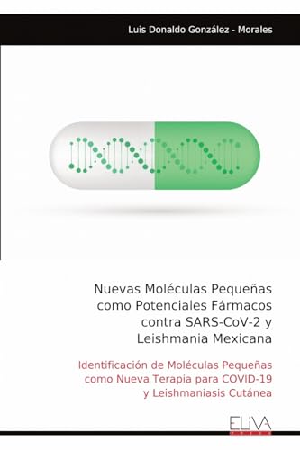 Nuevas Moléculas Pequeñas como Potenciales Fármacos contra SARS-CoV-2 y Leishmania Mexicana: Identificación de Moléculas Pequeñas como Nueva Terapia para COVID-19 y Leishmaniasis Cutánea von Eliva Press