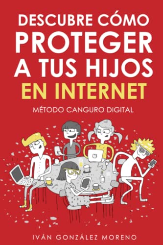 DESCUBRE CÓMO PROTEGER A TUS HIJOS EN INTERNET: Método Canguro Digital von Independently published