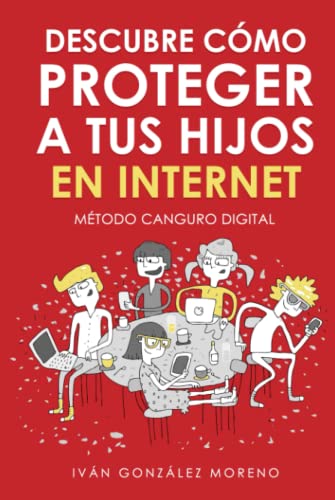 DESCUBRE CÓMO PROTEGER A TUS HIJOS EN INTERNET: Método Canguro Digital von Independently published
