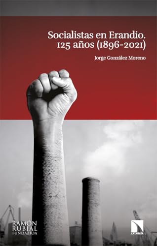 Socialistas en Erandio: 125 años (1896-2021) (Investigación y Debate, Band 481) von Los Libros de la Catarata