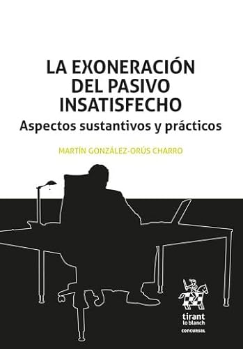 La exoneración del pasivo insatisfecho. Aspectos sustantivos y prácticos (Concursal) von Editorial Tirant lo Blanch