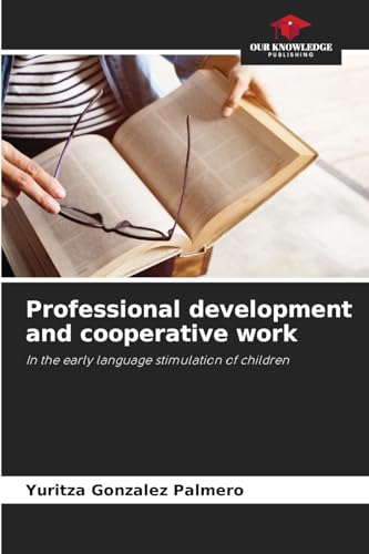 Professional development and cooperative work: In the early language stimulation of children von Our Knowledge Publishing