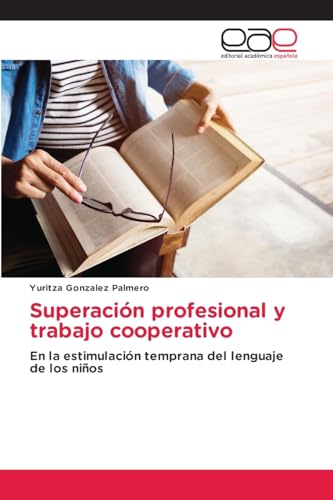Superación profesional y trabajo cooperativo: En la estimulación temprana del lenguaje de los niños von Editorial Académica Española