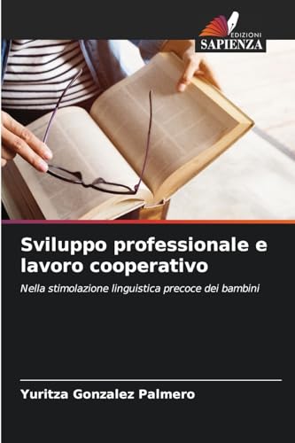 Sviluppo professionale e lavoro cooperativo: Nella stimolazione linguistica precoce dei bambini von Edizioni Sapienza