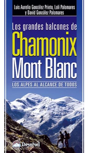 Los grandes balcones de Chamonix-Mont Blanc : los Alpes al alcance de todos Los grandes balcones de Chamonix-Mont Blanc : los Alpes al alcance de todos von Desnivel