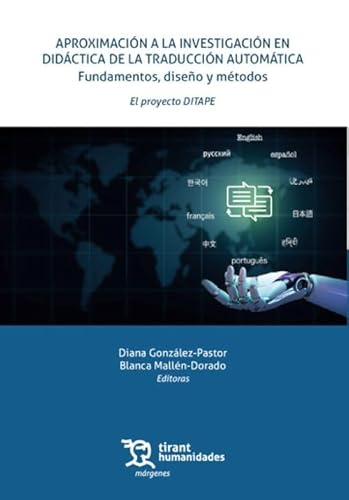 Aproximación a la investigación en didáctica de la traducción automática. Fundamentos, diseño y métodos. El proyecto DITAPE (Márgenes) von Tirant Humanidades
