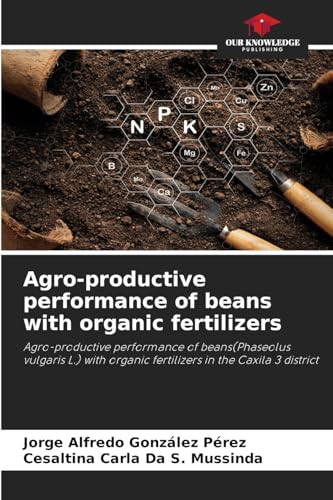Agro-productive performance of beans with organic fertilizers: Agro-productive performance of beans(Phaseolus vulgaris L.) with organic fertilizers in the Caxila 3 district von Our Knowledge Publishing
