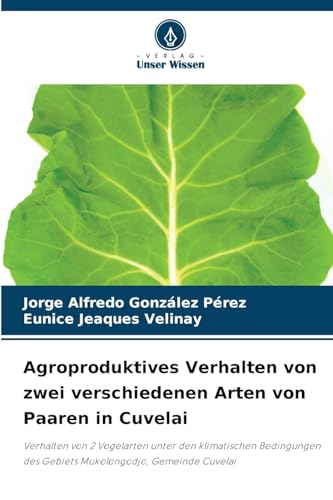 Agroproduktives Verhalten von zwei verschiedenen Arten von Paaren in Cuvelai: Verhalten von 2 Vogelarten unter den klimatischen Bedingungen des Gebiets Mukolongodjo, Gemeinde Cuvelai Agroproduktives Verhalten von zwei verschiedenen Arten von Paaren in Cuvelai: Verhalten von 2 Vogelarten unter den klimatischen Bedingungen des Gebiets Mukolongodjo, Gemeinde Cuvelai von Verlag Unser Wissen