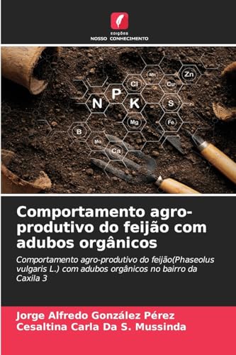 Comportamento agro-produtivo do feijão com adubos orgânicos: Comportamento agro-produtivo do feijão(Phaseolus vulgaris L.) com adubos orgânicos no bairro da Caxila 3 von Edições Nosso Conhecimento