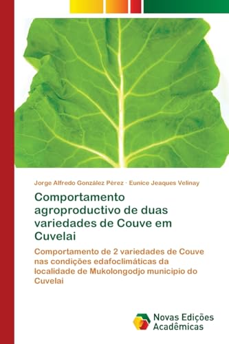 Comportamento agroproductivo de duas variedades de Couve em Cuvelai: Comportamento de 2 variedades de Couve nas condições edafoclimáticas da localidade de Mukolongodjo municipio do Cuvelai Comportamento agroproductivo de duas variedades de Couve em Cuvelai: Comportamento de 2 variedades de Couve nas condições edafoclimáticas da localidade de Mukolongodjo municipio do Cuvelai von Novas Edições Acadêmicas