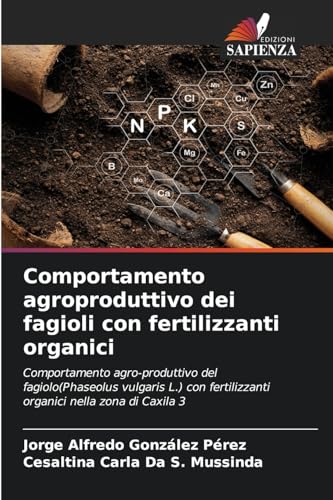 Comportamento agroproduttivo dei fagioli con fertilizzanti organici: Comportamento agro-produttivo del fagiolo(Phaseolus vulgaris L.) con fertilizzanti organici nella zona di Caxila 3 von Edizioni Sapienza