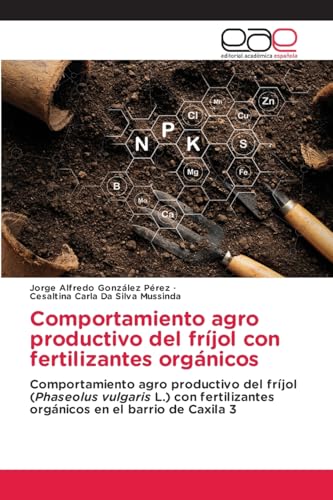 Comportamiento agro productivo del fríjol con fertilizantes orgánicos: Comportamiento agro productivo del fríjol (Phaseolus vulgaris L.) con fertilizantes orgánicos en el barrio de Caxila 3 von Editorial Académica Española