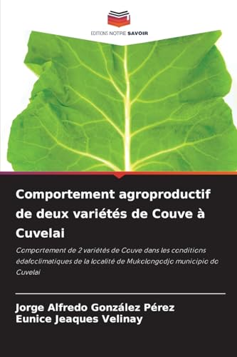 Comportement agroproductif de deux variétés de Couve à Cuvelai: Comportement de 2 variétés de Couve dans les conditions édafoclimatiques de la localité de Mukolongodjo municipio do Cuvelai Comportement agroproductif de deux variétés de Couve à Cuvelai: Comportement de 2 variétés de Couve dans les conditions édafoclimatiques de la localité de Mukolongodjo municipio do Cuvelai von Editions Notre Savoir