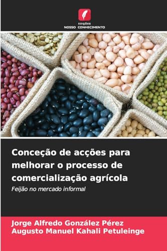 Conceção de acções para melhorar o processo de comercialização agrícola: Feijão no mercado informal Conceção de acções para melhorar o processo de comercialização agrícola: Feijão no mercado informal von Edições Nosso Conhecimento