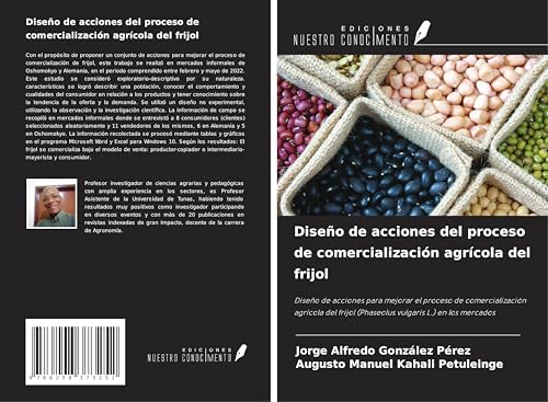 Diseño de acciones del proceso de comercialización agrícola del frijol: Diseño de acciones para mejorar el proceso de comercialización agrícola del frijol (Phaseolus vulgaris L.) en los mercados von Ediciones Nuestro Conocimiento