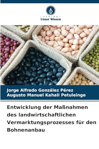 Entwicklung der Maßnahmen des landwirtschaftlichen Vermarktungsprozesses für den Bohnenanbau Entwicklung der Maßnahmen des landwirtschaftlichen Vermarktungsprozesses für den Bohnenanbau von Verlag Unser Wissen