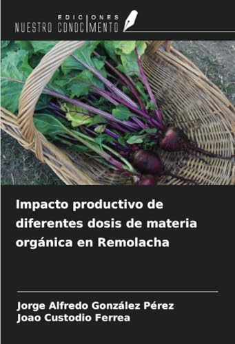 Impacto productivo de diferentes dosis de materia orgánica en Remolacha Impacto productivo de diferentes dosis de materia orgánica en Remolacha von Ediciones Nuestro Conocimiento