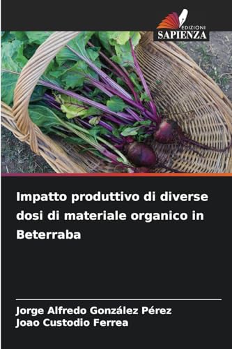 Impatto produttivo di diverse dosi di materiale organico in Beterraba: DE Impatto produttivo di diverse dosi di materiale organico in Beterraba: DE von Edizioni Sapienza