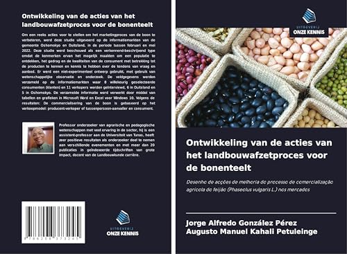 Ontwikkeling van de acties van het landbouwafzetproces voor de bonenteelt: Desenho de acções de melhoria do processo de comercialização agrícola do feijão (Phaseolus vulgaris L.) nos mercados von Uitgeverij Onze Kennis
