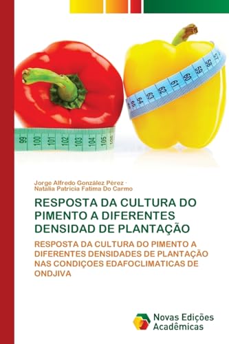 RESPOSTA DA CULTURA DO PIMENTO A DIFERENTES DENSIDAD DE PLANTAÇÃO: RESPOSTA DA CULTURA DO PIMENTO A DIFERENTES DENSIDADES DE PLANTAÇÃO NAS CONDIÇOES EDAFOCLIMATICAS DE ONDJIVA von Novas Edições Acadêmicas