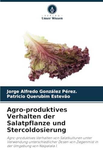 Agro-produktives Verhalten der Salatpflanze und Stercoldosierung: Agro-produktives Verhalten von Salatkulturen unter Verwendung unterschiedlicher Dosen von Ziegenmist in der Umgebung von Naipalala I. von Verlag Unser Wissen