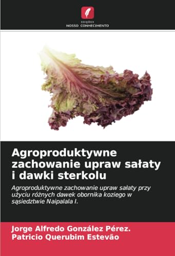 Agroproduktywne zachowanie upraw sałaty i dawki sterkolu: Agroproduktywne zachowanie upraw sałaty przy użyciu różnych dawek obornika koziego w ... obornika koziego w s¿siedztwie Naipalala I. von Edições Nosso Conhecimento