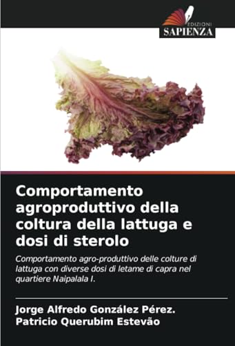 Comportamento agroproduttivo della coltura della lattuga e dosi di sterolo: Comportamento agro-produttivo delle colture di lattuga con diverse dosi di letame di capra nel quartiere Naipalala I. von Edizioni Sapienza