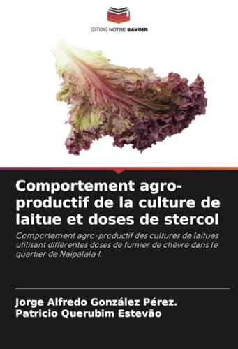 Comportement agro-productif de la culture de laitue et doses de stercol: Comportement agro-productif des cultures de laitues utilisant différentes ... de chèvre dans le quartier de Naipalala I. von Editions Notre Savoir
