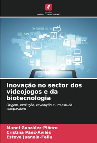 Inovação no sector dos videojogos e da biotecnologia: Origem, evolução, revolução e um estudo comparativo von Edições Nosso Conhecimento