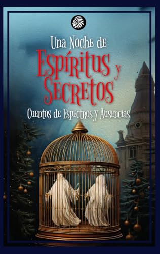 UNA NOCHE DE ESPÍRITUS Y SECRETOS: CUENTOS DE ESPECTROS Y AUSENCIAS (Antologías Apache, Band 2) von Apache Libros