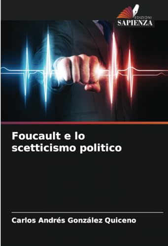 Foucault e lo scetticismo politico: DE von Edizioni Sapienza