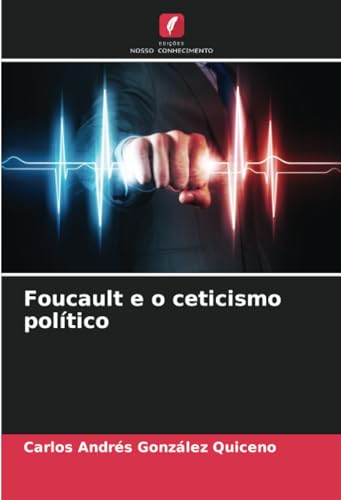 Foucault e o ceticismo político: DE von Edições Nosso Conhecimento