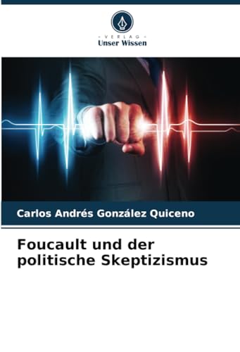 Foucault und der politische Skeptizismus von Verlag Unser Wissen