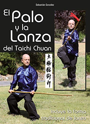 El palo y la lanza del taichi chuan : incluye la forma tradicional de lanza von ALAS